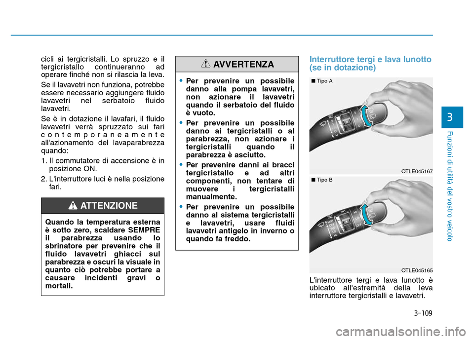 Hyundai Kona 2018 Manuale del proprietario (in Italian) 3-109
Funzioni di utilit Hyundai Kona 2018 Manuale del proprietario (in Italian) 3-109
Funzioni di utilit