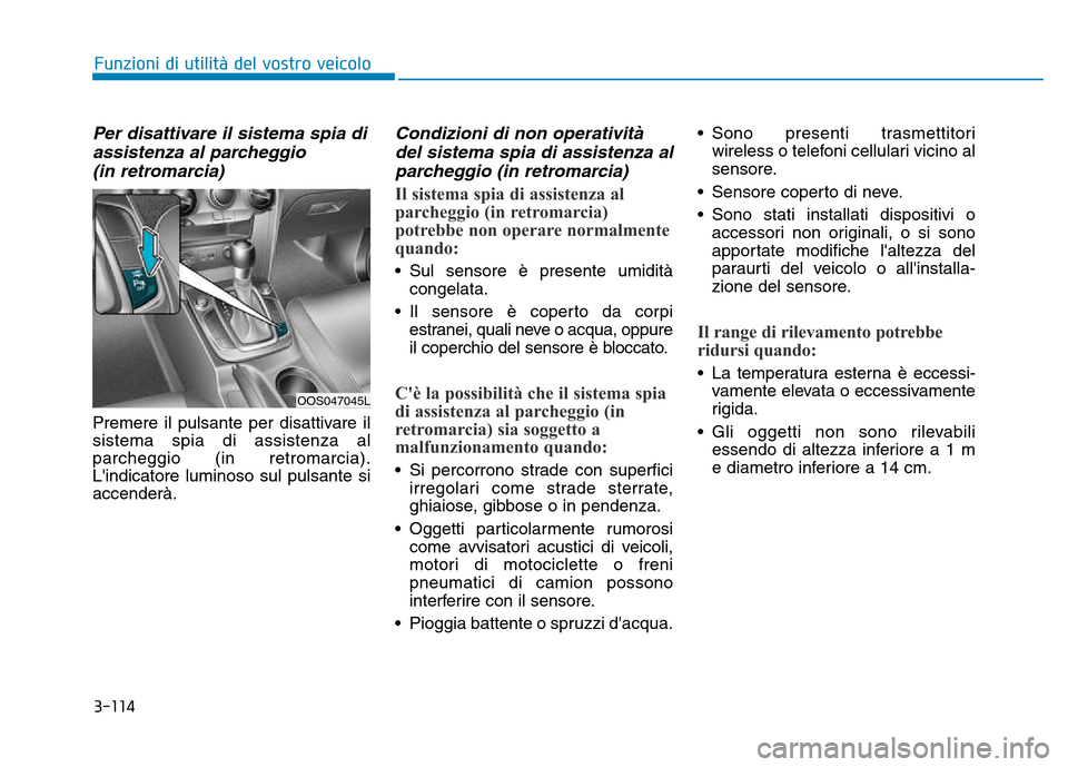 Hyundai Kona 2018 Manuale del proprietario (in Italian) 3-114
Funzioni di utilit Hyundai Kona 2018 Manuale del proprietario (in Italian) 3-114
Funzioni di utilit