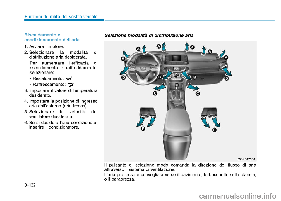 Hyundai Kona 2018 Manuale del proprietario (in Italian) 3-122
Funzioni di utilit Hyundai Kona 2018 Manuale del proprietario (in Italian) 3-122
Funzioni di utilit