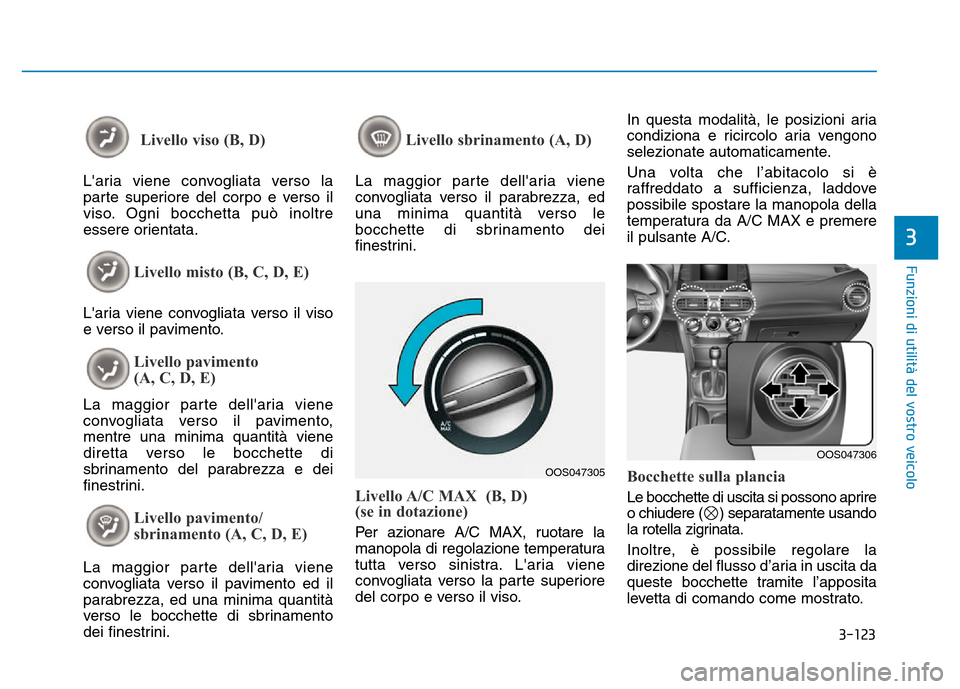 Hyundai Kona 2018 Manuale del proprietario (in Italian) 3-123
Funzioni di utilit Hyundai Kona 2018 Manuale del proprietario (in Italian) 3-123
Funzioni di utilit