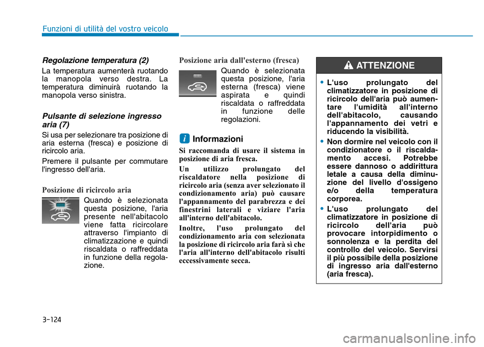 Hyundai Kona 2018 Manuale del proprietario (in Italian) 3-124
Funzioni di utilit Hyundai Kona 2018 Manuale del proprietario (in Italian) 3-124
Funzioni di utilit