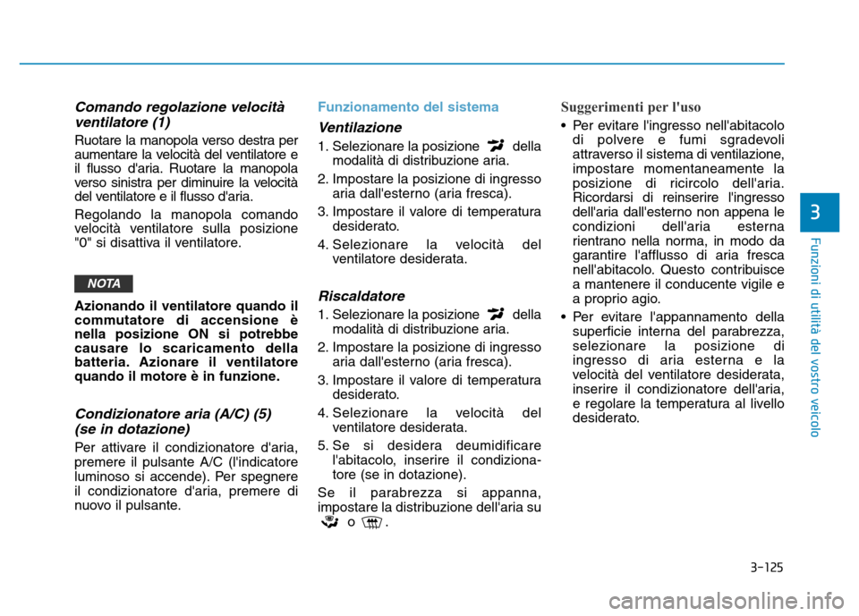 Hyundai Kona 2018 Manuale del proprietario (in Italian) 3-125
Funzioni di utilit Hyundai Kona 2018 Manuale del proprietario (in Italian) 3-125
Funzioni di utilit