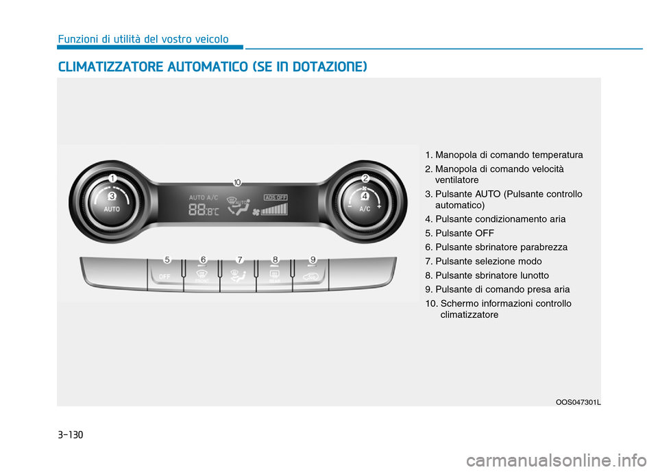 Hyundai Kona 2018 Manuale del proprietario (in Italian) 3-130
Funzioni di utilit Hyundai Kona 2018 Manuale del proprietario (in Italian) 3-130
Funzioni di utilit