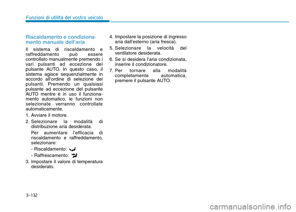 Hyundai Kona 2018 Manuale del proprietario (in Italian) 3-132
Funzioni di utilit Hyundai Kona 2018 Manuale del proprietario (in Italian) 3-132
Funzioni di utilit