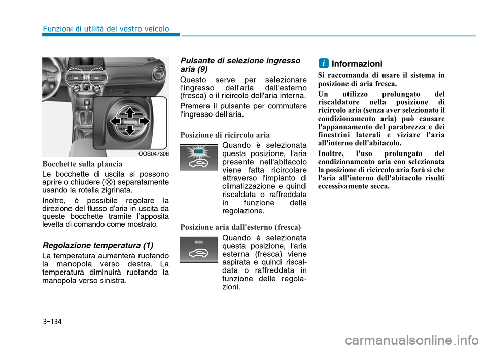 Hyundai Kona 2018 Manuale del proprietario (in Italian) 3-134
Funzioni di utilit Hyundai Kona 2018 Manuale del proprietario (in Italian) 3-134
Funzioni di utilit