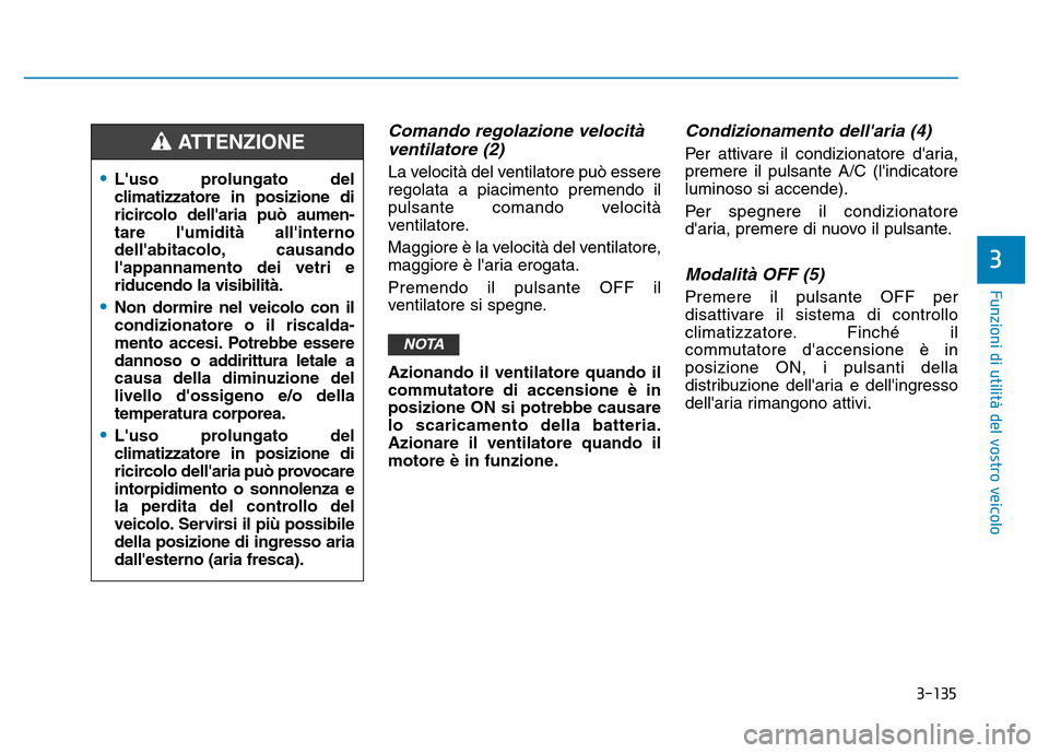 Hyundai Kona 2018 Manuale del proprietario (in Italian) 3-135
Funzioni di utilit Hyundai Kona 2018 Manuale del proprietario (in Italian) 3-135
Funzioni di utilit