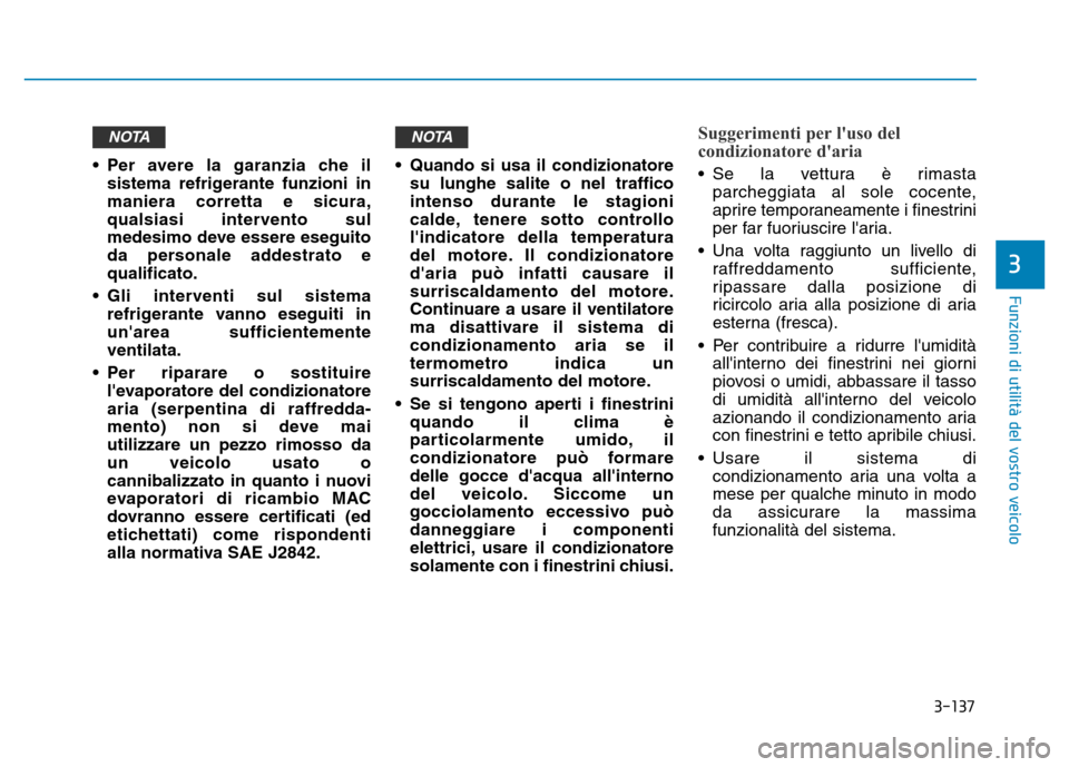 Hyundai Kona 2018 Manuale del proprietario (in Italian) 3-137
Funzioni di utilit Hyundai Kona 2018 Manuale del proprietario (in Italian) 3-137
Funzioni di utilit