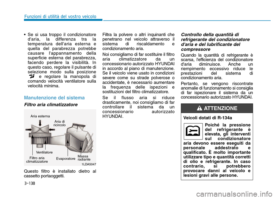 Hyundai Kona 2018 Manuale del proprietario (in Italian) 3-138
Funzioni di utilit Hyundai Kona 2018 Manuale del proprietario (in Italian) 3-138
Funzioni di utilit