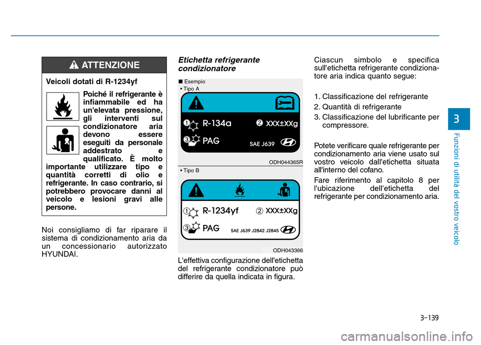 Hyundai Kona 2018 Manuale del proprietario (in Italian) 3-139
Funzioni di utilit Hyundai Kona 2018 Manuale del proprietario (in Italian) 3-139
Funzioni di utilit