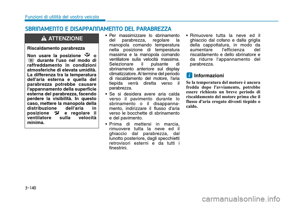 Hyundai Kona 2018 Manuale del proprietario (in Italian) 3-140
Funzioni di utilit Hyundai Kona 2018 Manuale del proprietario (in Italian) 3-140
Funzioni di utilit
