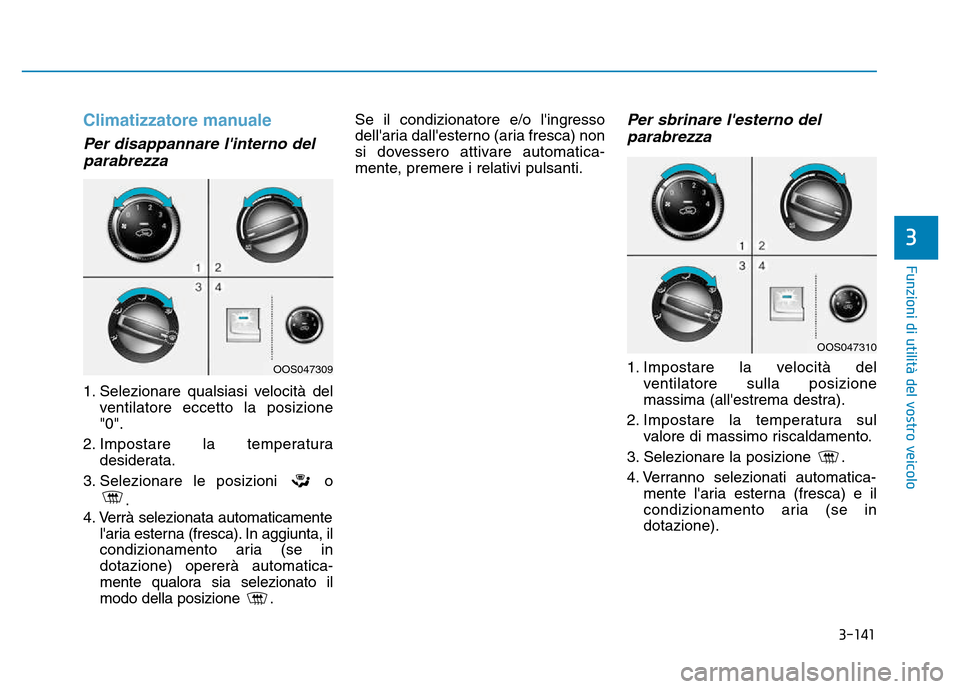 Hyundai Kona 2018 Manuale del proprietario (in Italian) 3-141
Funzioni di utilit Hyundai Kona 2018 Manuale del proprietario (in Italian) 3-141
Funzioni di utilit