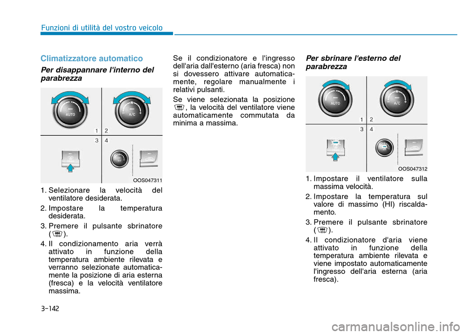 Hyundai Kona 2018 Manuale del proprietario (in Italian) 3-142
Funzioni di utilit Hyundai Kona 2018 Manuale del proprietario (in Italian) 3-142
Funzioni di utilit