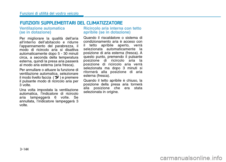 Hyundai Kona 2018 Manuale del proprietario (in Italian) 3-144
Funzioni di utilit Hyundai Kona 2018 Manuale del proprietario (in Italian) 3-144
Funzioni di utilit