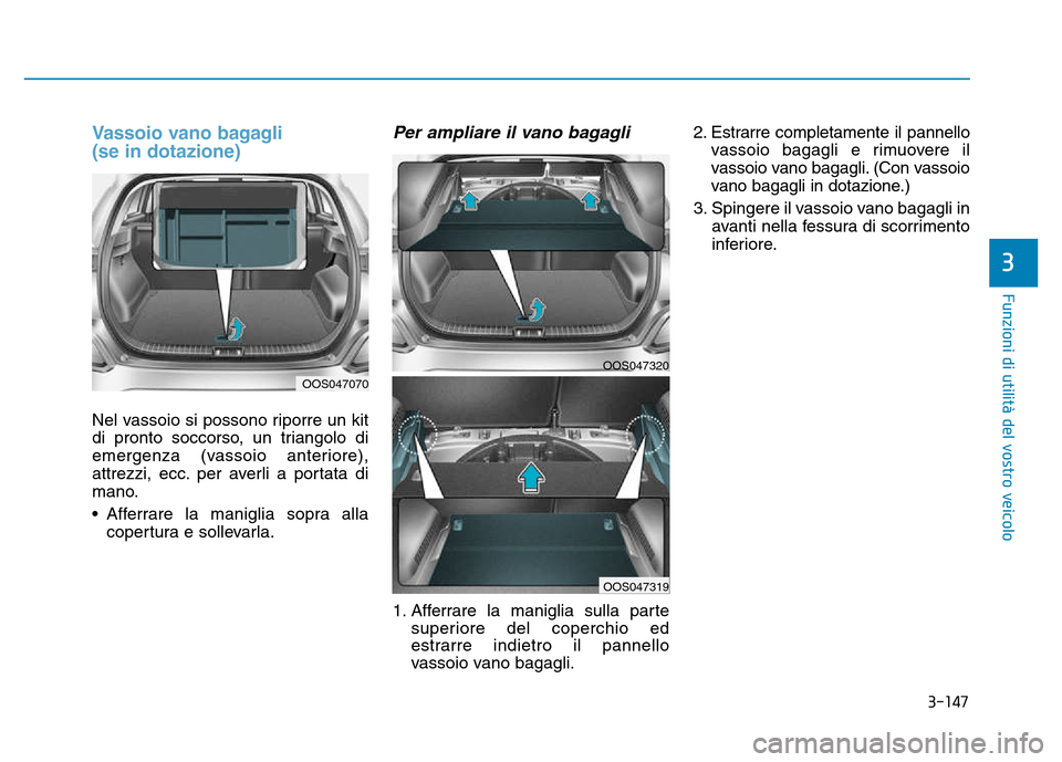 Hyundai Kona 2018 Manuale del proprietario (in Italian) 3-147
Funzioni di utilit Hyundai Kona 2018 Manuale del proprietario (in Italian) 3-147
Funzioni di utilit