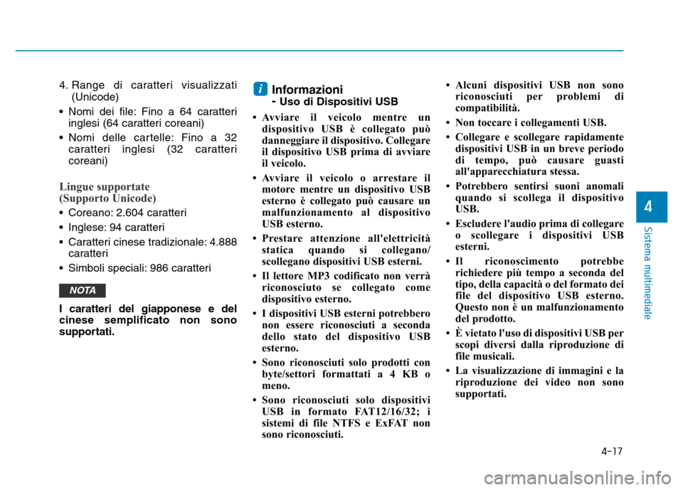 Hyundai Kona 2018 Manuale del proprietario (in Italian) 4-17
Sistema multimediale
4
4. Range di caratteri visualizzati(Unicode)
• Nomi dei file: Fino a 64 caratteri inglesi (64 caratteri coreani)
• Nomi delle cartelle: Fino a 32 caratteri inglesi (32 c Hyundai Kona 2018 Manuale del proprietario (in Italian) 4-17
Sistema multimediale
4
4. Range di caratteri visualizzati(Unicode)
• Nomi dei file: Fino a 64 caratteri inglesi (64 caratteri coreani)
• Nomi delle cartelle: Fino a 32 caratteri inglesi (32 c