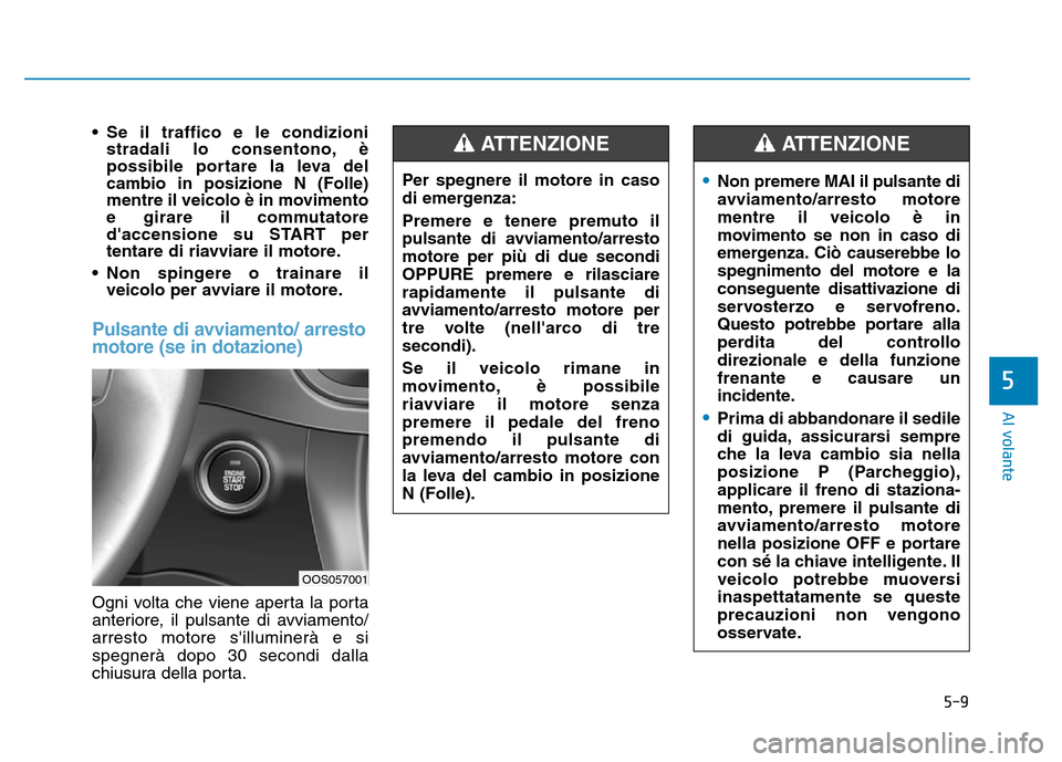 Hyundai Kona 2018 Manuale del proprietario (in Italian) 5-9
Al volante
5
• Se il traffico e le condizionistradali lo consentono, Hyundai Kona 2018 Manuale del proprietario (in Italian) 5-9
Al volante
5
• Se il traffico e le condizionistradali lo consentono,