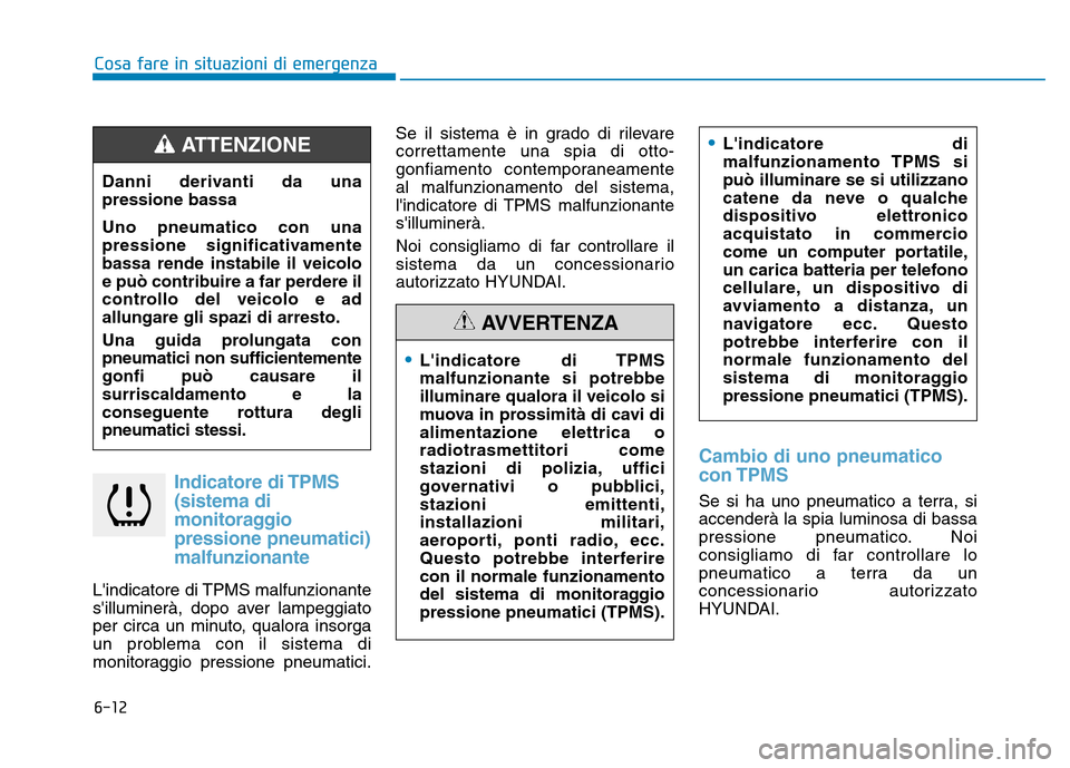 Hyundai Kona 2018  Manuale del proprietario (in Italian) 6-12
Cosa fare in situazioni di emergenza
Indicatore di TPMS(sistema di 
monitoraggiopressione pneumatici)
malfunzionante
Lindicatore di TPMS malfunzionante 
silluminerà, dopo aver lampeggiato
per  Hyundai Kona 2018  Manuale del proprietario (in Italian) 6-12
Cosa fare in situazioni di emergenza
Indicatore di TPMS(sistema di 
monitoraggiopressione pneumatici)
malfunzionante
Lindicatore di TPMS malfunzionante 
silluminerà, dopo aver lampeggiato
per