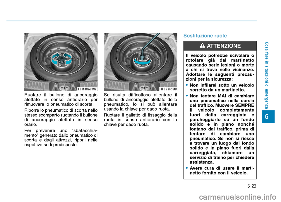 Hyundai Kona 2018  Manuale del proprietario (in Italian) 6-23
Cosa fare in situazioni di emergenza
6
Ruotare il bullone di ancoraggio 
alettato in senso antiorario per
rimuovere lo pneumatico di scorta. 
Riporre lo pneumatico di scorta nello 
stesso scompar Hyundai Kona 2018  Manuale del proprietario (in Italian) 6-23
Cosa fare in situazioni di emergenza
6
Ruotare il bullone di ancoraggio 
alettato in senso antiorario per
rimuovere lo pneumatico di scorta. 
Riporre lo pneumatico di scorta nello 
stesso scompar