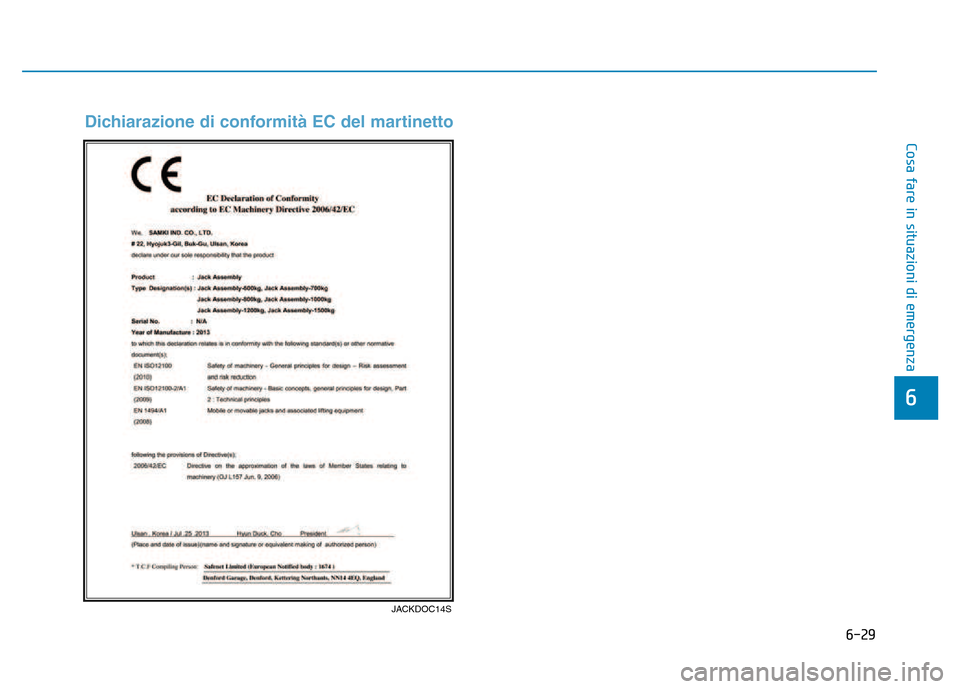 Hyundai Kona 2018  Manuale del proprietario (in Italian) 6-29
Cosa fare in situazioni di emergenza
6
Dichiarazione di conformità EC del martinetto
JACKDOC14S   Hyundai Kona 2018  Manuale del proprietario (in Italian) 6-29
Cosa fare in situazioni di emergenza
6
Dichiarazione di conformità EC del martinetto
JACKDOC14S