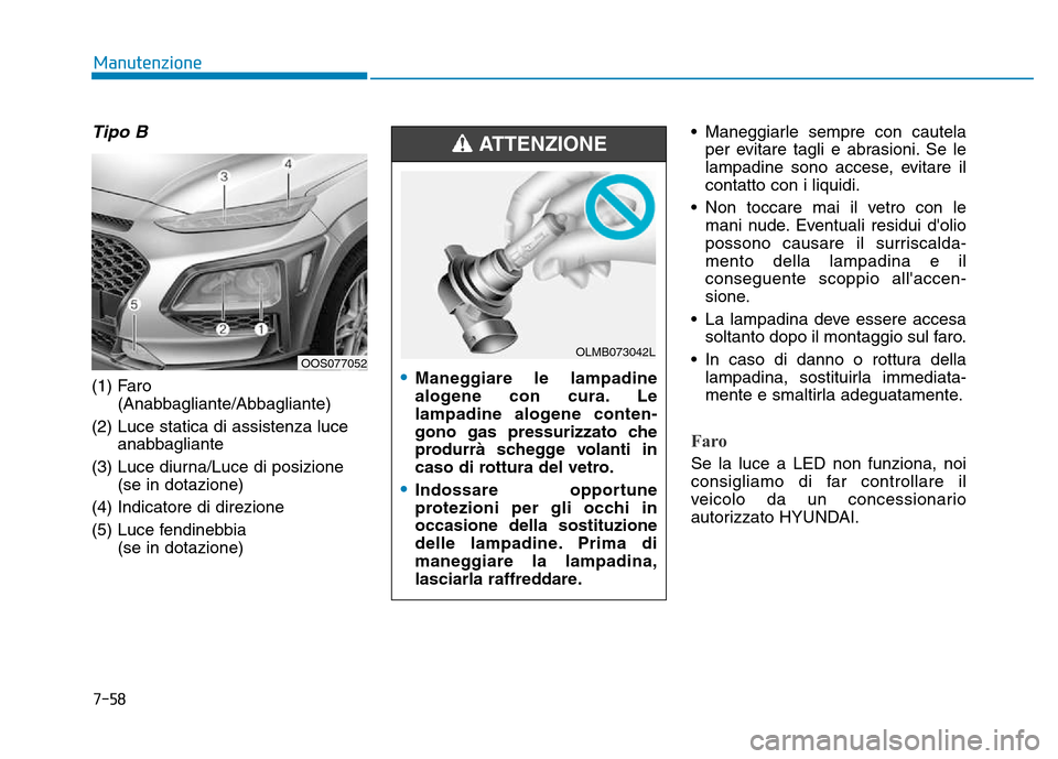 Hyundai Kona 2018 Manuale del proprietario (in Italian) 7-58
Manutenzione
Tipo B
(1) Faro(Anabbagliante/Abbagliante)
(2) Luce statica di assistenza luce anabbagliante
(3) Luce diurna/Luce di posizione (se in dotazione)
(4) Indicatore di direzione
(5) Luce Hyundai Kona 2018 Manuale del proprietario (in Italian) 7-58
Manutenzione
Tipo B
(1) Faro(Anabbagliante/Abbagliante)
(2) Luce statica di assistenza luce anabbagliante
(3) Luce diurna/Luce di posizione (se in dotazione)
(4) Indicatore di direzione
(5) Luce