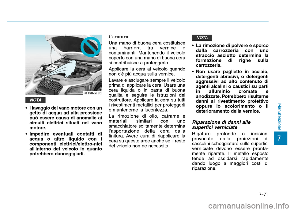 Hyundai Kona 2018 Manuale del proprietario (in Italian) 7-71
7
Manutenzione
• l lavaggio del vano motore con ungetto di acqua ad alta pressione pu Hyundai Kona 2018 Manuale del proprietario (in Italian) 7-71
7
Manutenzione
• l lavaggio del vano motore con ungetto di acqua ad alta pressione pu