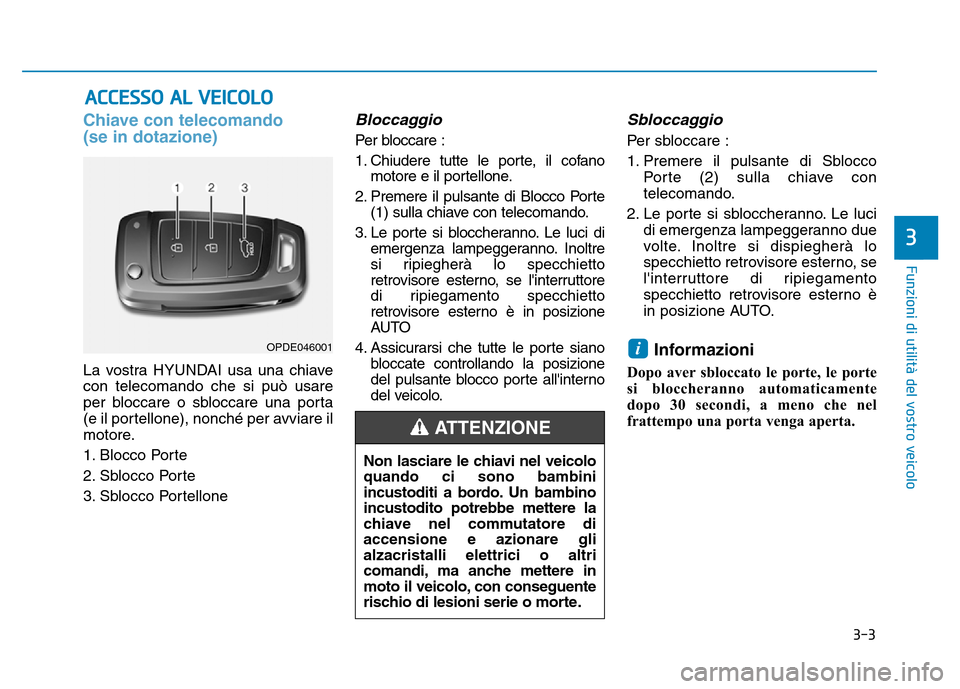 Hyundai Kona 2018 Manuale del proprietario (in Italian) 3-3
Funzioni di utilit Hyundai Kona 2018 Manuale del proprietario (in Italian) 3-3
Funzioni di utilit