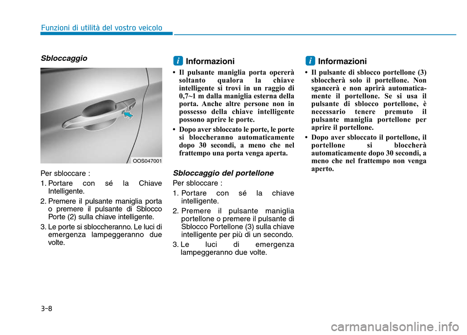Hyundai Kona 2018 Manuale del proprietario (in Italian) 3-8
Funzioni di utilit Hyundai Kona 2018 Manuale del proprietario (in Italian) 3-8
Funzioni di utilit