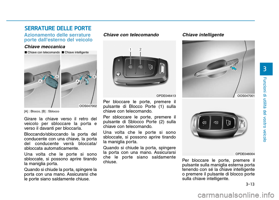 Hyundai Kona 2018 Manuale del proprietario (in Italian) 3-13
Funzioni di utilit Hyundai Kona 2018 Manuale del proprietario (in Italian) 3-13
Funzioni di utilit