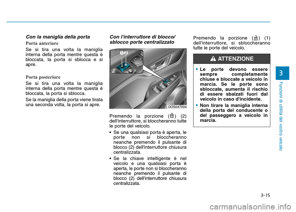 Hyundai Kona 2018 Manuale del proprietario (in Italian) 3-15
Funzioni di utilit Hyundai Kona 2018 Manuale del proprietario (in Italian) 3-15
Funzioni di utilit