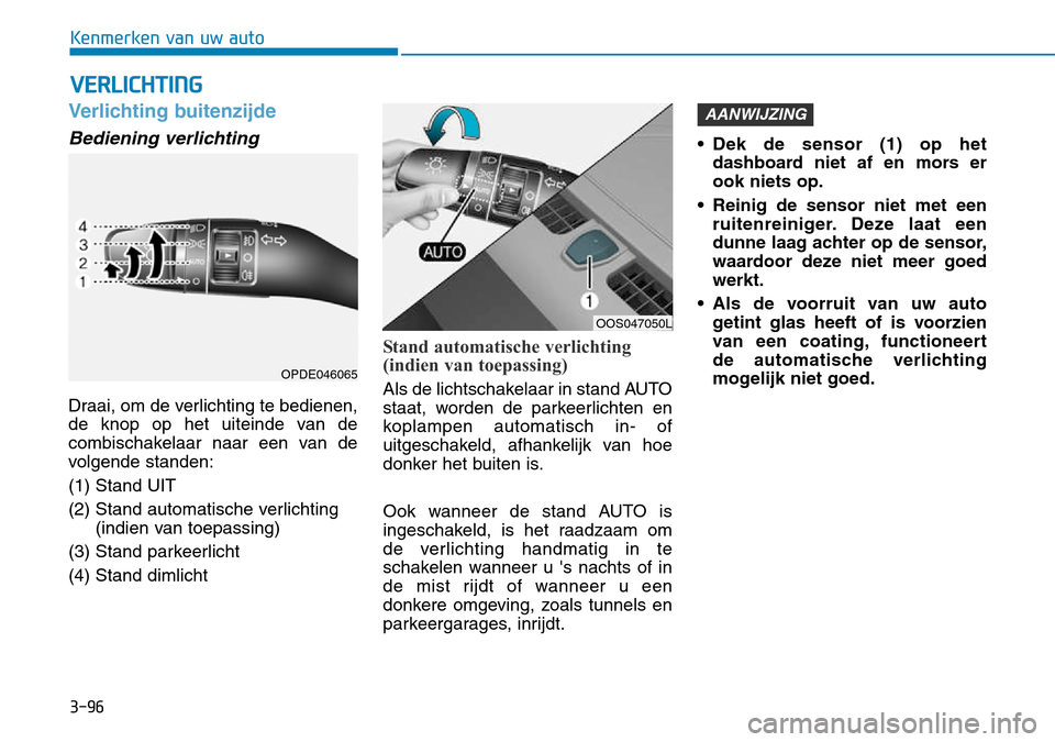 Hyundai Kona 2018  Handleiding (in Dutch) 3-96
Kenmerken van uw auto
Verlichting buitenzijde
Bediening verlichting
Draai, om de verlichting te bedienen, 
de knop op het uiteinde van de
combischakelaar naar een van de
volgende standen: (1) Sta
