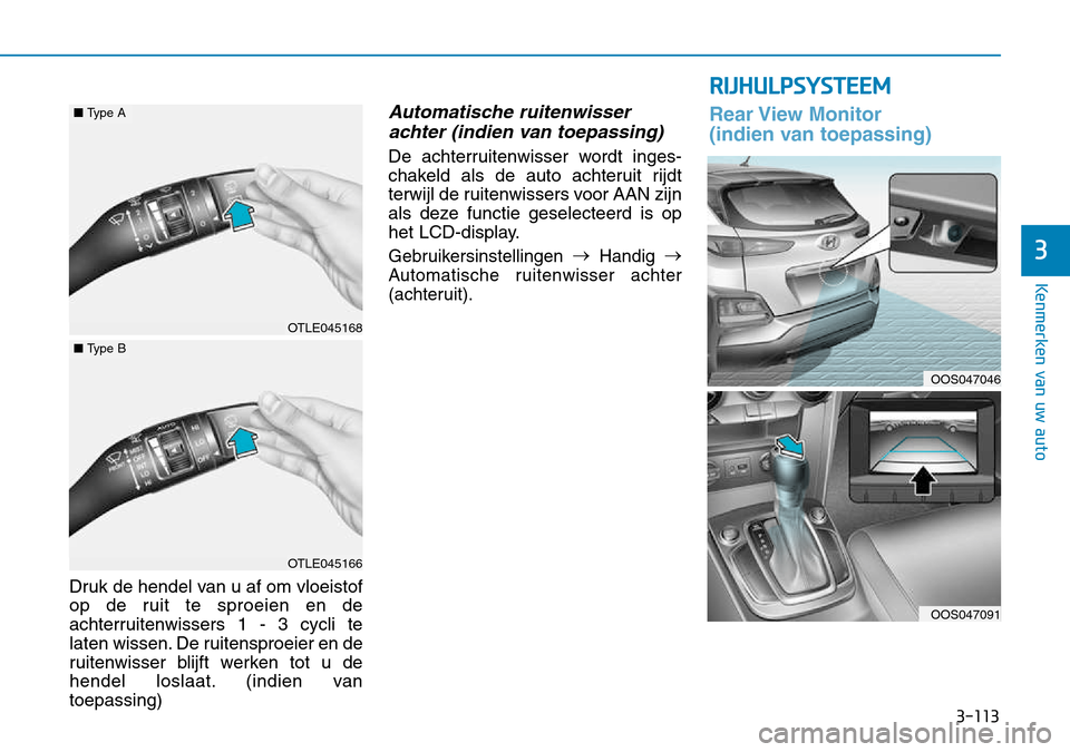 Hyundai Kona 2018 Handleiding (in Dutch) 3-113
Kenmerken van uw auto
3
RIJHULPSYSTEEM
Rear View Monitor
(indien van toepassing)
Druk de hendel van u af om vloeistof
op de ruit te sproeien en de
achterruitenwissers 1 - 3 cycli te
laten wis Hyundai Kona 2018 Handleiding (in Dutch) 3-113
Kenmerken van uw auto
3
RIJHULPSYSTEEM
Rear View Monitor
(indien van toepassing)
Druk de hendel van u af om vloeistof
op de ruit te sproeien en de
achterruitenwissers 1 - 3 cycli te
laten wis