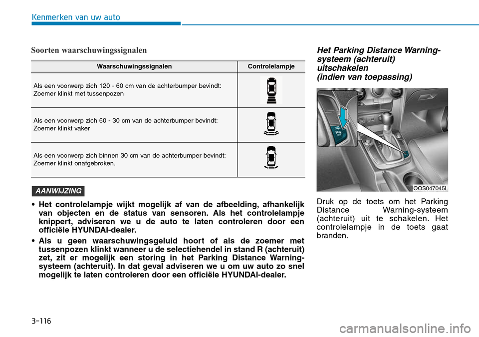 Hyundai Kona 2018 Handleiding (in Dutch) 3-116
Kenmerken van uw auto
Soorten waarschuwingssignalenHet Parking Distance Warning-systeem (achteruit)uitschakelen (indien van toepassing)
Druk op de toets om het Parking
Distance Warning-systeem Hyundai Kona 2018 Handleiding (in Dutch) 3-116
Kenmerken van uw auto
Soorten waarschuwingssignalenHet Parking Distance Warning-systeem (achteruit)uitschakelen (indien van toepassing)
Druk op de toets om het Parking
Distance Warning-systeem