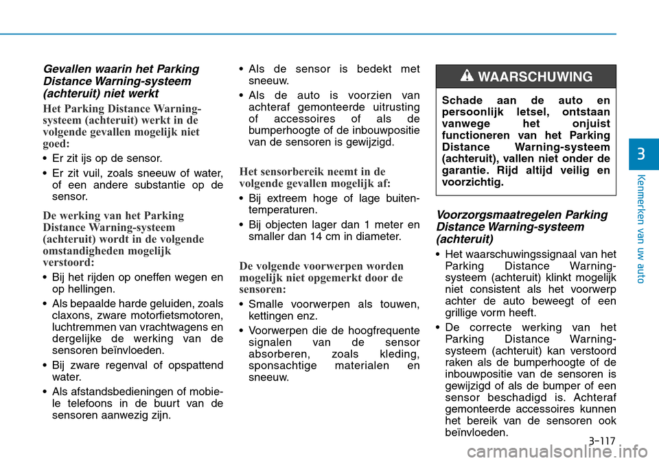 Hyundai Kona 2018  Handleiding (in Dutch) 3-117
Kenmerken van uw auto
3
Gevallen waarin het ParkingDistance Warning-systeem(achteruit) niet werkt
Het Parking Distance Warning- 
systeem (achteruit) werkt in de
volgende gevallen mogelijk niet
g