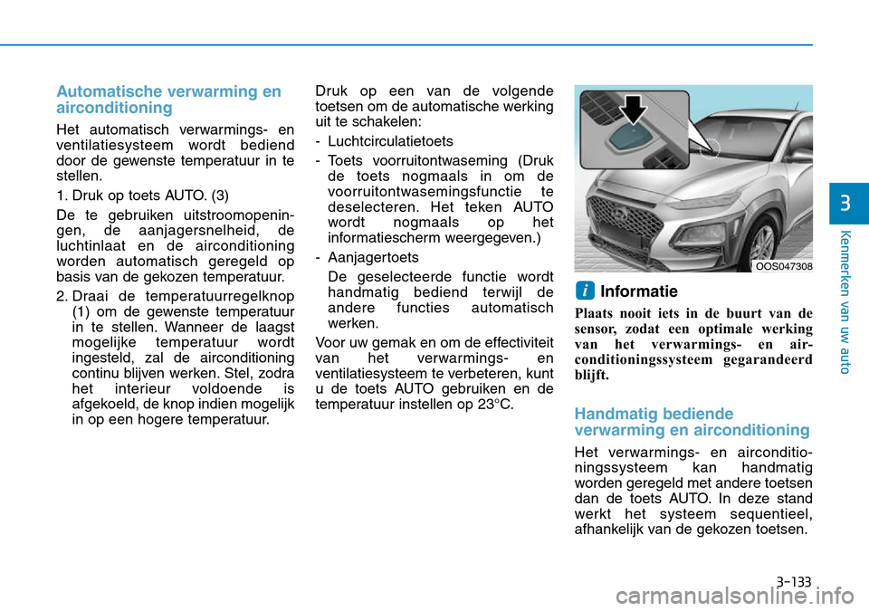 Hyundai Kona 2018  Handleiding (in Dutch) 3-133
Kenmerken van uw auto
3
Automatische verwarming en 
airconditioning
Het automatisch verwarmings- en 
ventilatiesysteem wordt bediend
door de gewenste temperatuur in testellen. 
1. Druk op toets 