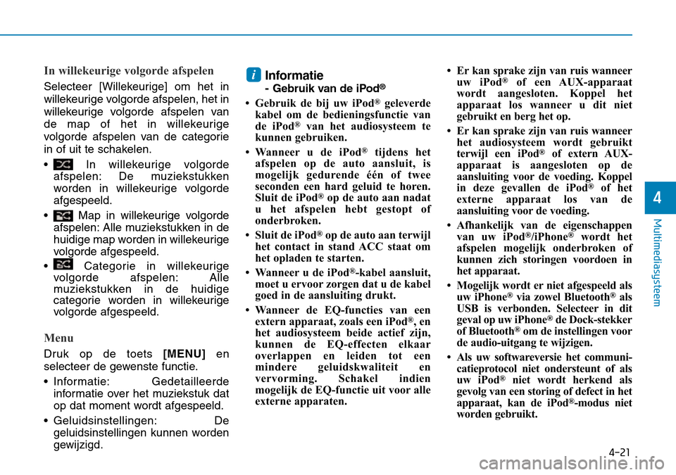Hyundai Kona 2018  Handleiding (in Dutch) 4-21
Multimediasysteem
4
In willekeurige volgorde afspelen
Selecteer [Willekeurige] om het in 
willekeurige volgorde afspelen, het in
willekeurige volgorde afspelen van
de map of het in willekeurige
v