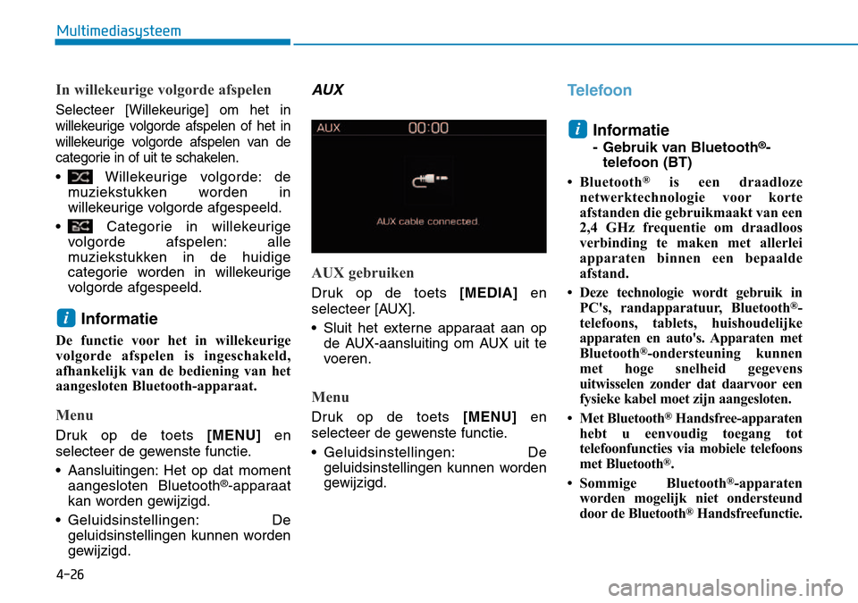 Hyundai Kona 2018  Handleiding (in Dutch) 4-26
Multimediasysteem
In willekeurige volgorde afspelen
Selecteer [Willekeurige] om het in 
willekeurige volgorde afspelen of het in
willekeurige volgorde afspelen van de
categorie in of uit te schak
