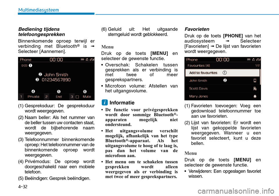 Hyundai Kona 2018  Handleiding (in Dutch) 4-32
Multimediasysteem
Bediening tijdens telefoongesprekken
Binnenkomende oproep terwijl er 
verbinding met Bluetooth ®
is  
Selecteer [Aannemen]. 
(1) Gespreksduur: De gespreksduur wordt weergegeve