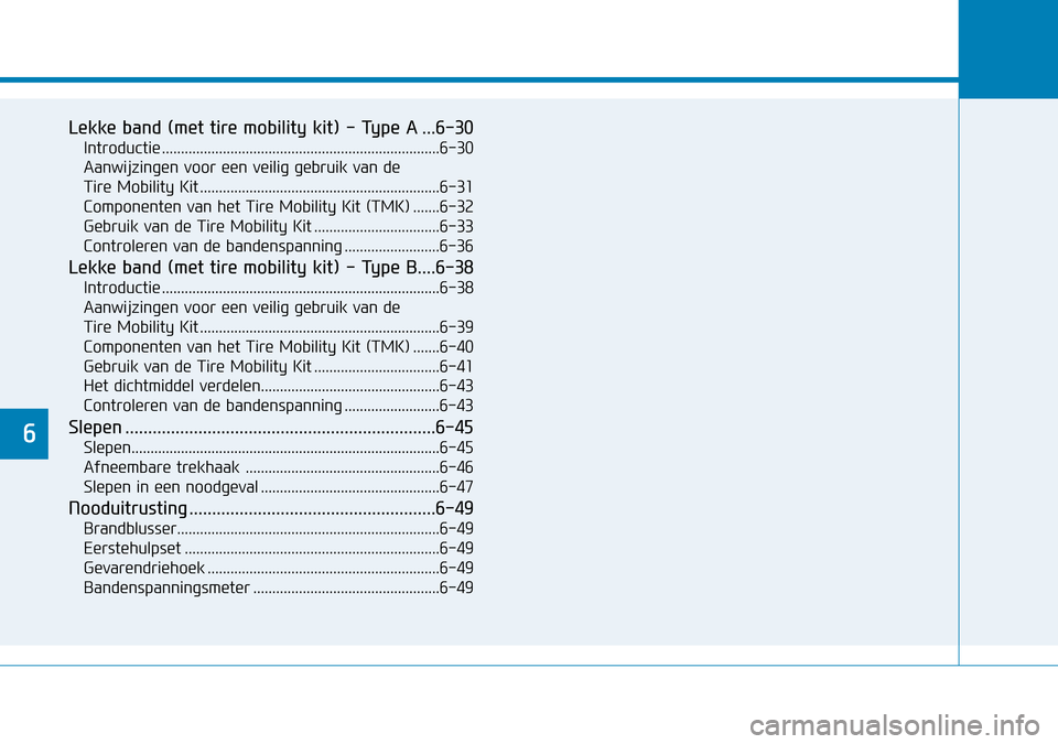 Hyundai Kona 2018  Handleiding (in Dutch) Lekke band (met tire mobility kit) - Type A ...6-30Introductie .........................................................................6-30 
Aanwijzingen voor een veilig gebruik van de 
Tire Mobility