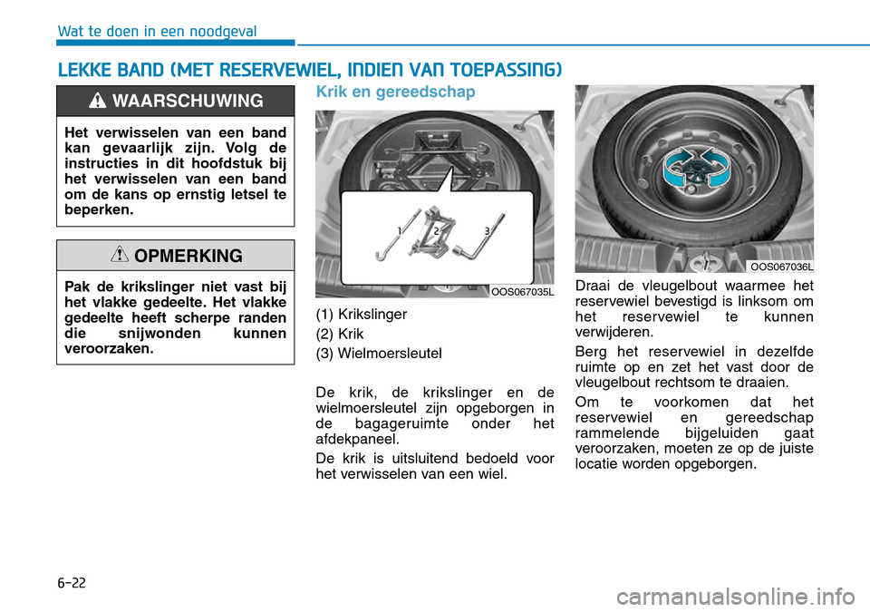 Hyundai Kona 2018 Handleiding (in Dutch) 6-22
Wat te doen in een noodgeval
Krik en gereedschap
(1) Krikslinger
(2) Krik(3) Wielmoersleutel
De krik, de krikslinger en de wielmoersleutel zijn opgeborgen in
de bagageruimte onder hetafdekpanee Hyundai Kona 2018 Handleiding (in Dutch) 6-22
Wat te doen in een noodgeval
Krik en gereedschap
(1) Krikslinger
(2) Krik(3) Wielmoersleutel
De krik, de krikslinger en de wielmoersleutel zijn opgeborgen in
de bagageruimte onder hetafdekpanee
