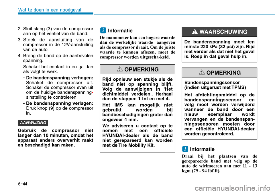 Hyundai Kona 2018 Handleiding (in Dutch) 6-44
Wat te doen in een noodgeval
2. Sluit slang (3) van de compressoraan op het ventiel van de band.
3. Steek de aansluiting van de compressor in de 12V-aansluiting
van de auto.
4. Breng de band op Hyundai Kona 2018 Handleiding (in Dutch) 6-44
Wat te doen in een noodgeval
2. Sluit slang (3) van de compressoraan op het ventiel van de band.
3. Steek de aansluiting van de compressor in de 12V-aansluiting
van de auto.
4. Breng de band op