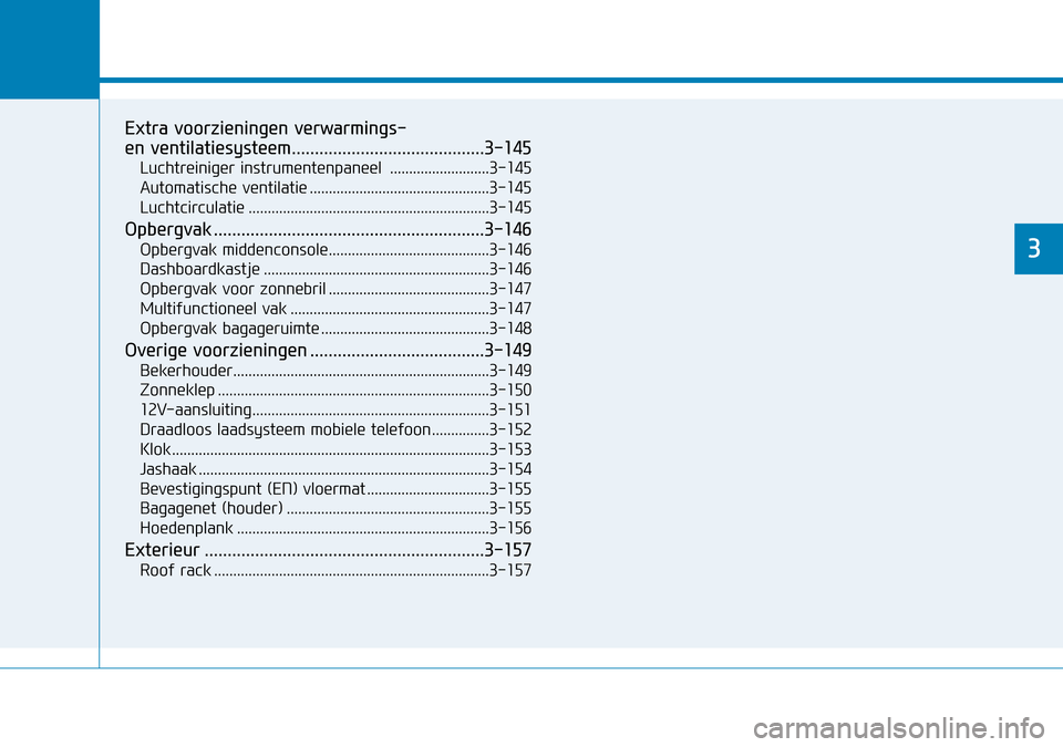 Hyundai Kona 2018 Handleiding (in Dutch) Extra voorzieningen verwarmings-
en ventilatiesysteem..........................................3-145Luchtreiniger instrumentenpaneel ..........................3-145
Automatische ventilatie ....... Hyundai Kona 2018 Handleiding (in Dutch) Extra voorzieningen verwarmings-
en ventilatiesysteem..........................................3-145Luchtreiniger instrumentenpaneel ..........................3-145
Automatische ventilatie .......