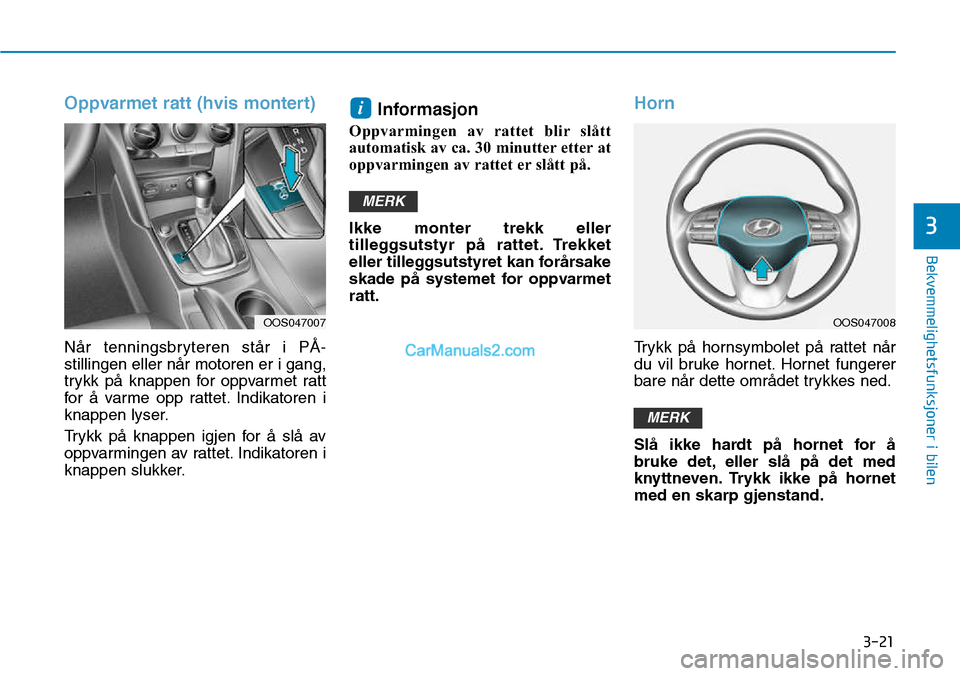 Hyundai Kona 2018 Brukerhåndbok (in Norwegian) 3-21
Bekvemmelighetsfunksjoner i bilen
3
Oppvarmet ratt (hvis montert)
N Hyundai Kona 2018 Brukerhåndbok (in Norwegian) 3-21
Bekvemmelighetsfunksjoner i bilen
3
Oppvarmet ratt (hvis montert)
N