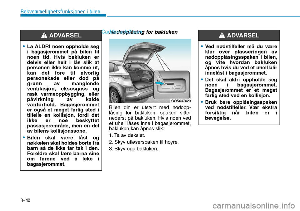 Hyundai Kona 2018 Brukerhåndbok (in Norwegian) 3-40
Bekvemmelighetsfunksjoner i bilen
Nødoppl Hyundai Kona 2018 Brukerhåndbok (in Norwegian) 3-40
Bekvemmelighetsfunksjoner i bilen
Nødoppl