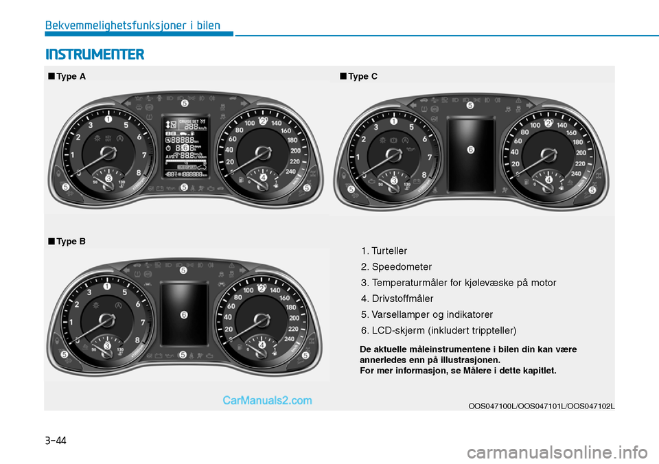 Hyundai Kona 2018 Brukerhåndbok (in Norwegian) 3-44
Bekvemmelighetsfunksjoner i bilen
INSTRUMENTER
1. Turteller
2. Speedometer
3. Temperaturm Hyundai Kona 2018 Brukerhåndbok (in Norwegian) 3-44
Bekvemmelighetsfunksjoner i bilen
INSTRUMENTER
1. Turteller
2. Speedometer
3. Temperaturm