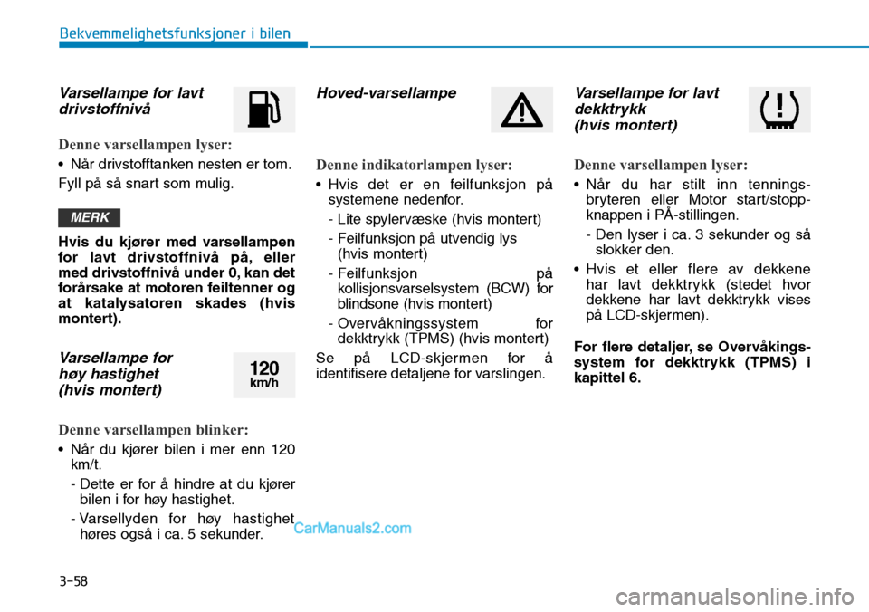 Hyundai Kona 2018  Brukerhåndbok (in Norwegian) 3-58
Bekvemmelighetsfunksjoner i bilen
Varsellampe for lavtdrivstoffniv