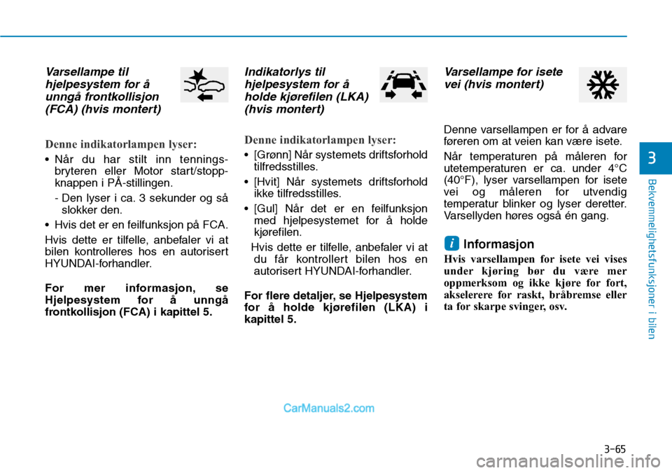 Hyundai Kona 2018 Brukerhåndbok (in Norwegian) 3-65
Bekvemmelighetsfunksjoner i bilen
3
Varsellampe tilhjelpesystem for Hyundai Kona 2018 Brukerhåndbok (in Norwegian) 3-65
Bekvemmelighetsfunksjoner i bilen
3
Varsellampe tilhjelpesystem for