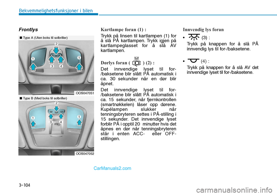 Hyundai Kona 2018  Brukerhåndbok (in Norwegian) 3-104
Bekvemmelighetsfunksjoner i bilen
FrontlysKartlampe foran (1) :
Trykk p