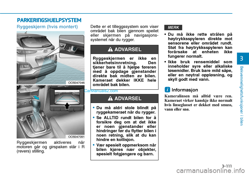 Hyundai Kona 2018  Brukerhåndbok (in Norwegian) 3-111
Bekvemmelighetsfunksjoner i bilen
3
PARKERINGSHJELPSYSTEM
Ryggeskjerm (hvis montert)
Ryggeskjermen aktiveres n