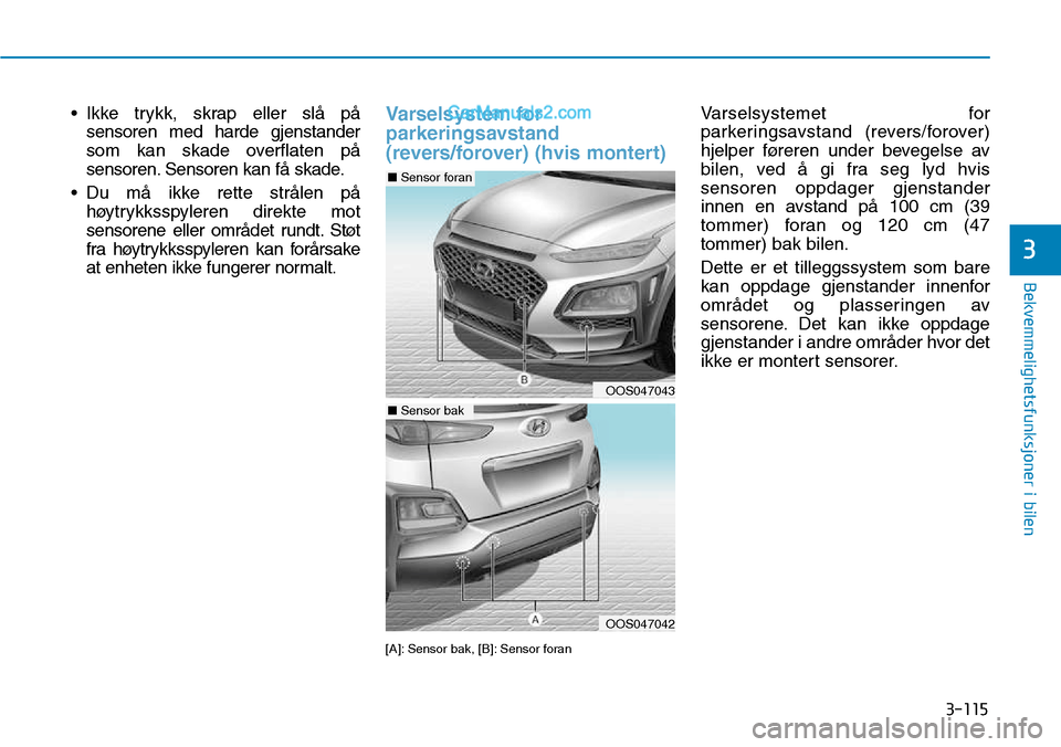 Hyundai Kona 2018  Brukerhåndbok (in Norwegian) 3-115
Bekvemmelighetsfunksjoner i bilen
3
• Ikke trykk, skrap eller sl