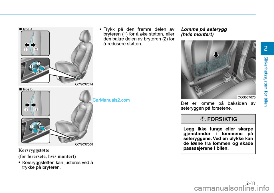 Hyundai Kona 2018  Brukerhåndbok (in Norwegian) 2-11
Sikkerhetssystem for bilen
2
Korsryggstøtte  
(for førersete, hvis montert)
•Korsryggstøtten kan justeres ved 